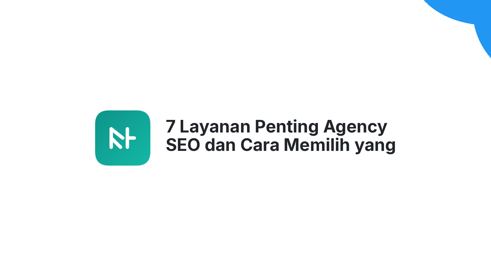 7 Layanan Penting Agency SEO dan Cara Memilih yang Tepat