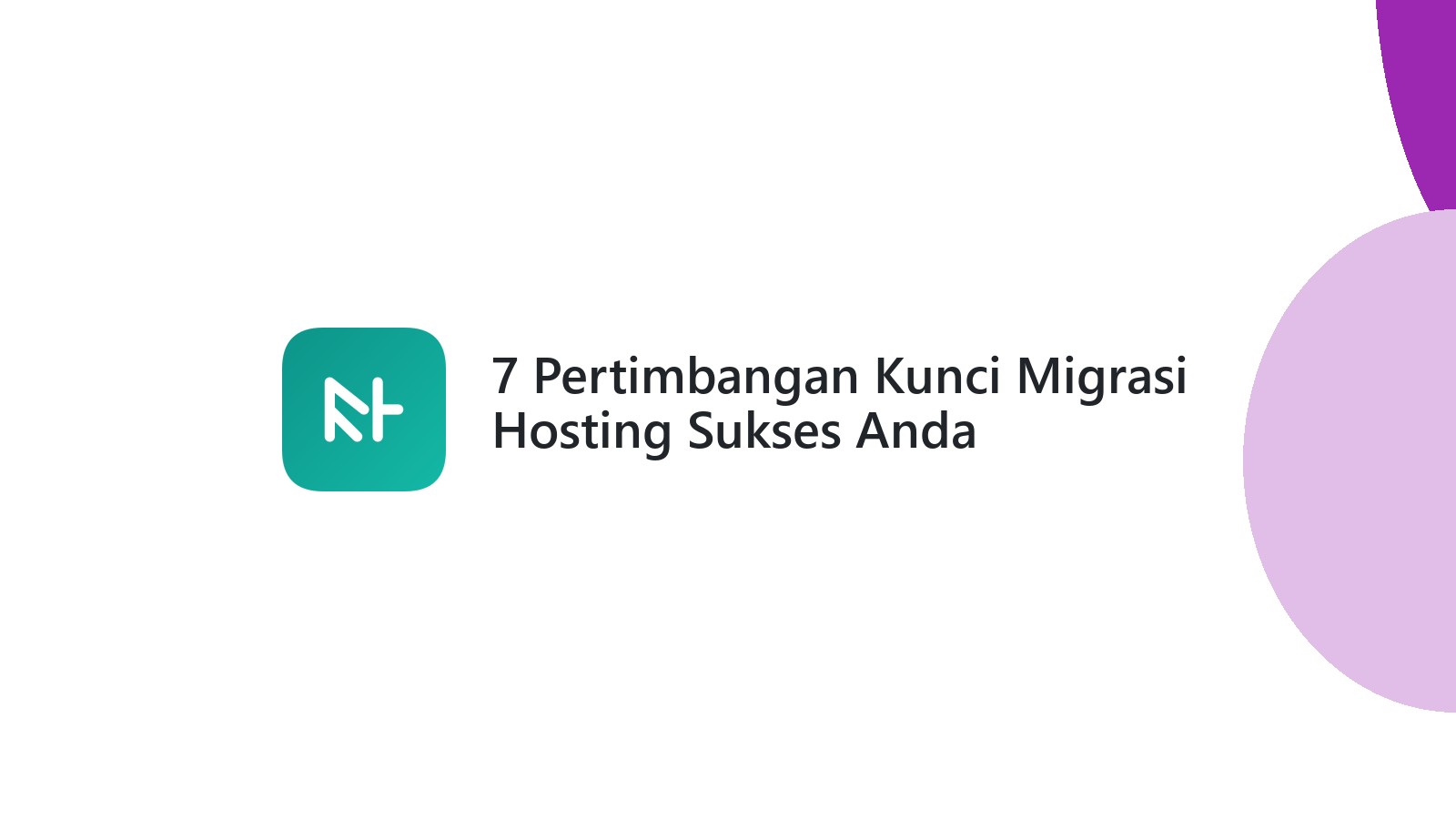 7 Pertimbangan Kunci Migrasi Hosting Sukses Anda