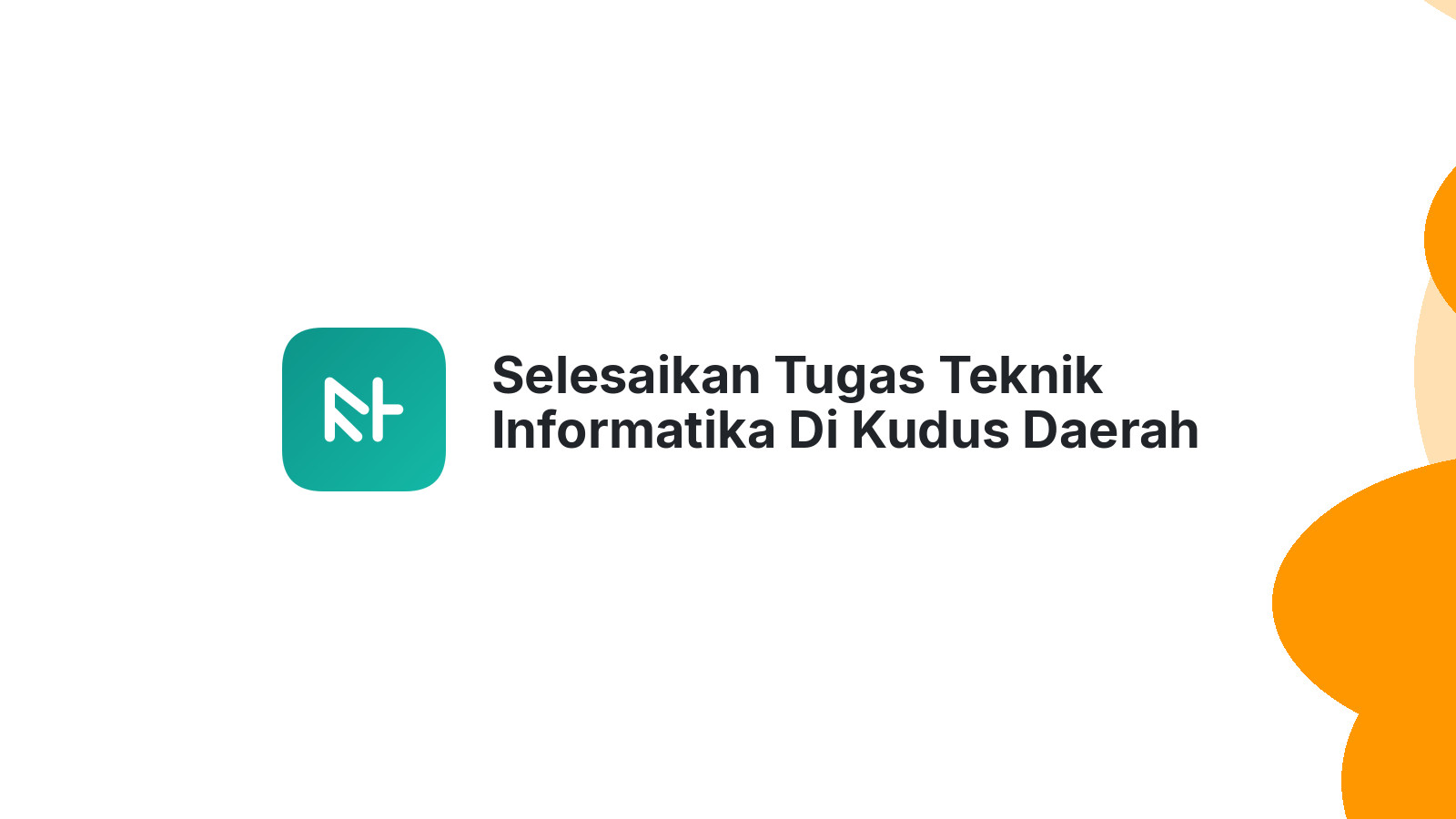 Selesaikan Tugas Teknik Informatika Di Kudus Daerah Tumpangkrasak