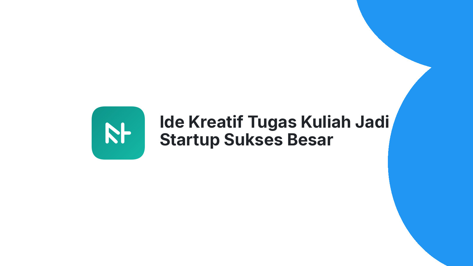 Ide Kreatif Tugas Kuliah Jadi Startup Sukses Besar