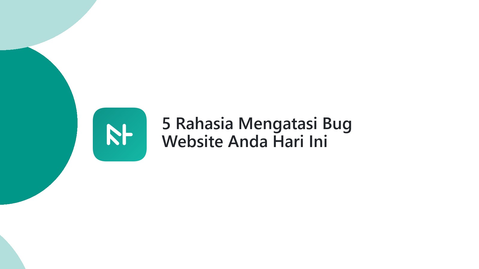 5 Rahasia Mengatasi Bug Website Anda Hari Ini