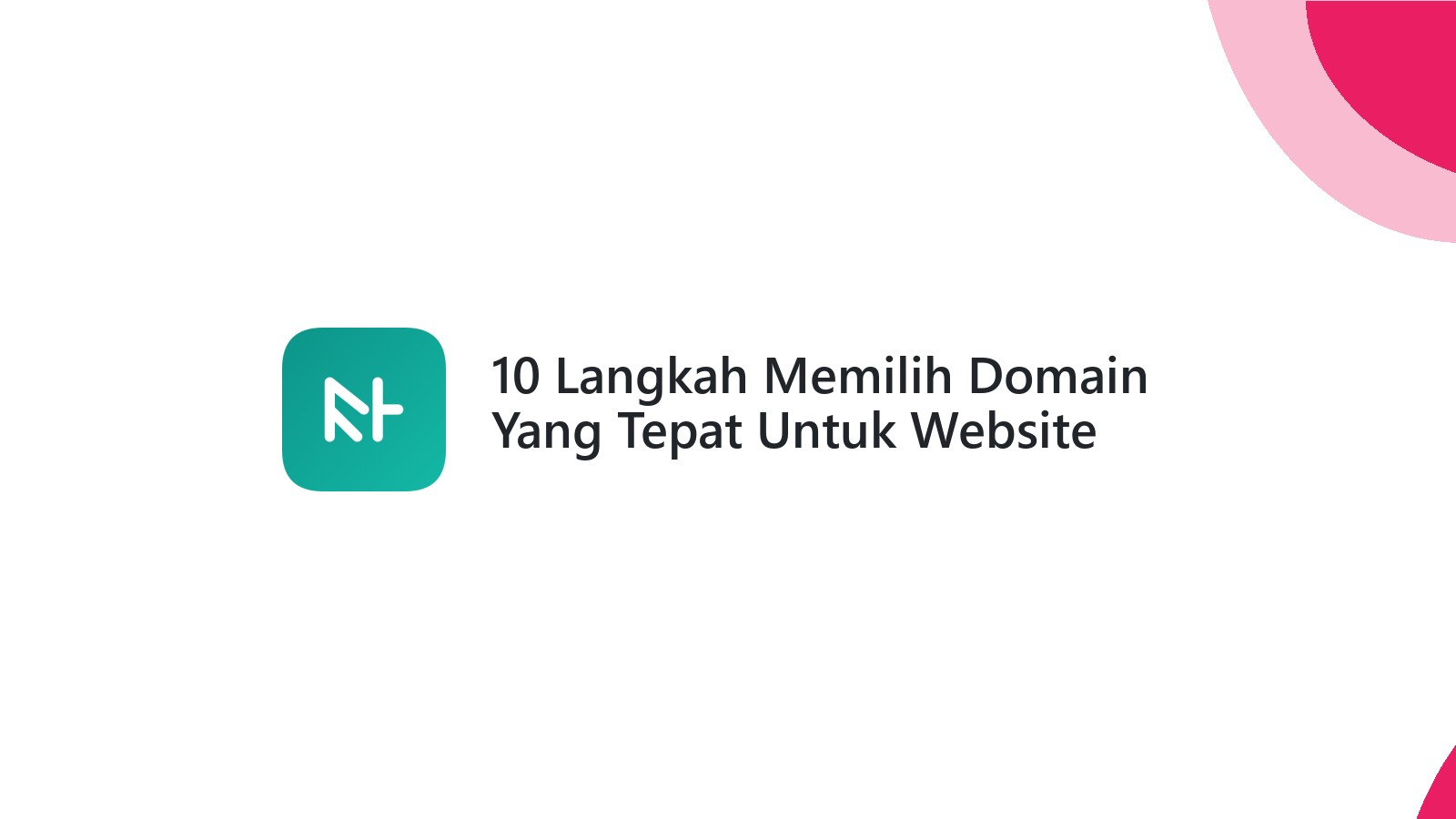 10 Langkah Memilih Domain Yang Tepat Untuk Website Bisnis Anda