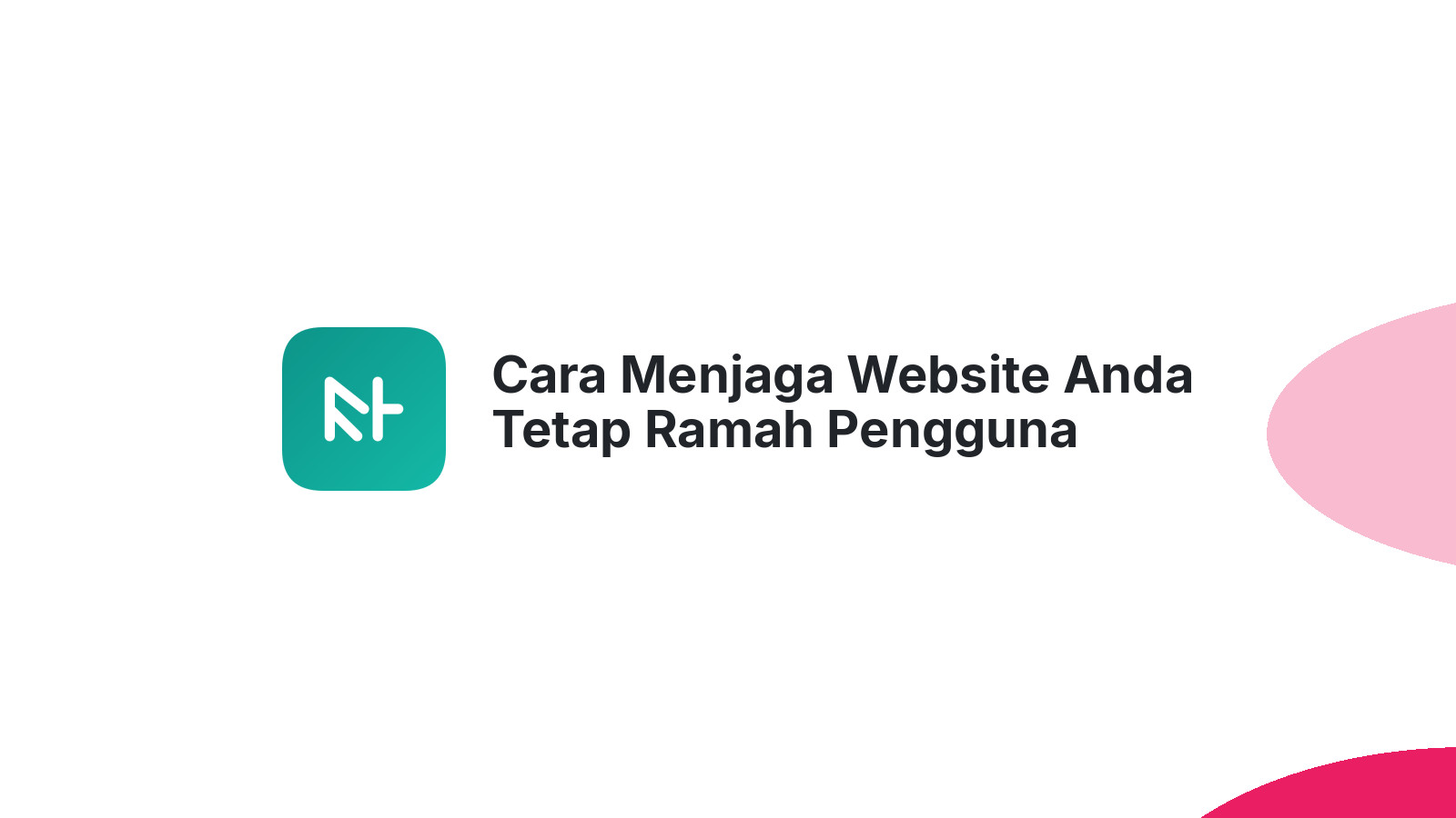 Cara Menjaga Website Anda Tetap Ramah Pengguna Dengan Desain Minimalis