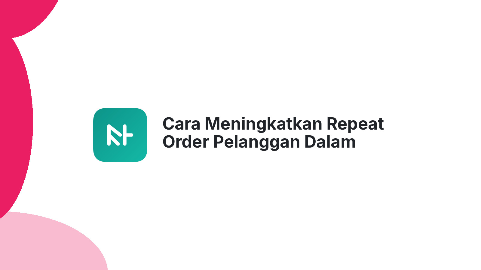 Cara Meningkatkan Repeat Order Pelanggan Dalam Bisnis