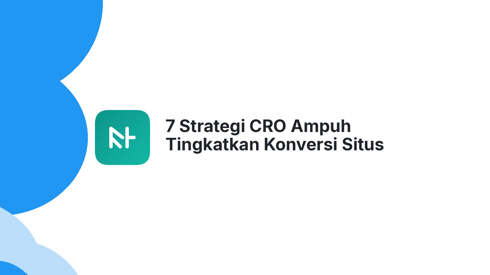 7 Strategi CRO Ampuh Tingkatkan Konversi Situs Anda