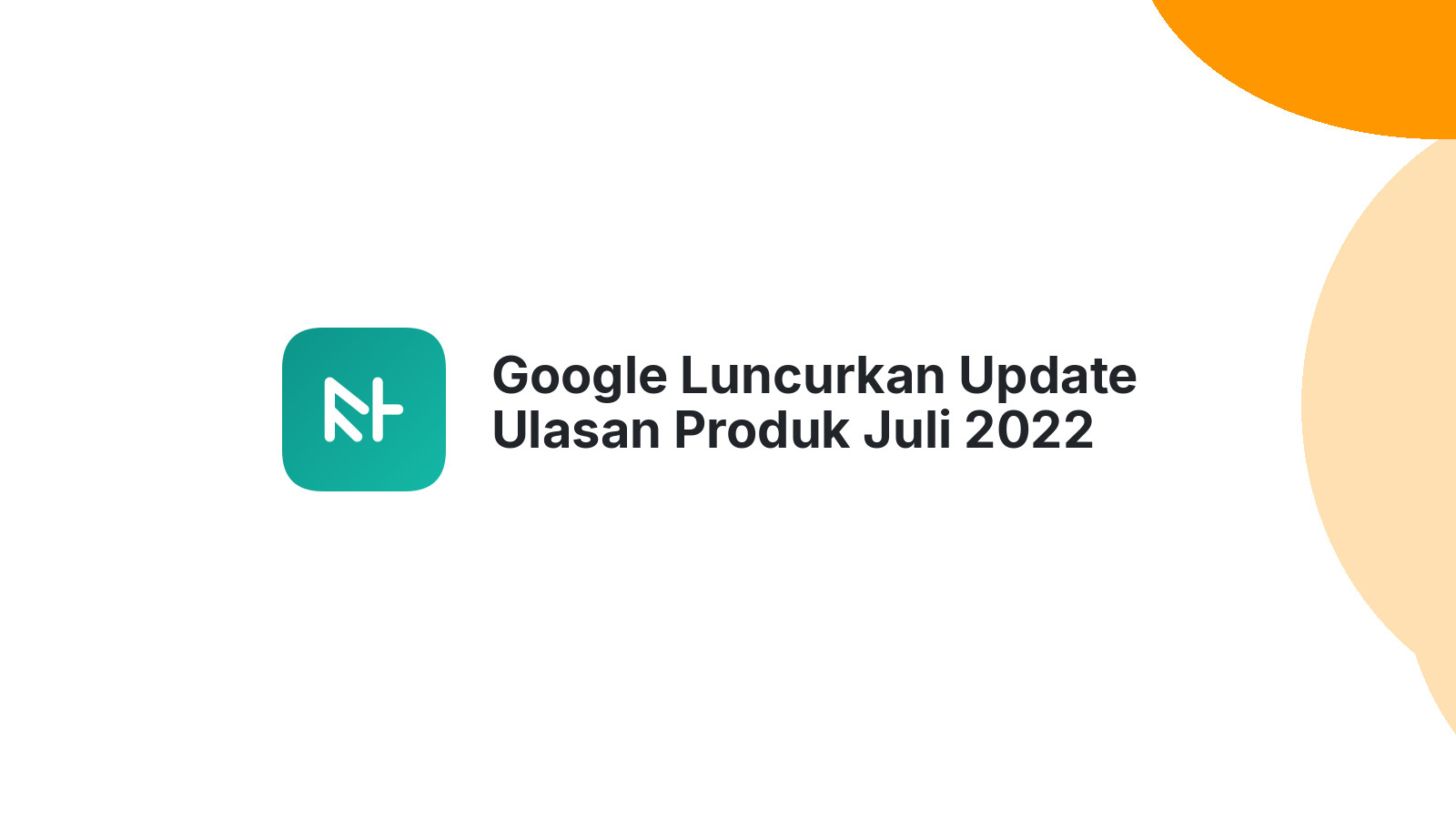 Google Luncurkan Update Ulasan Produk Juli 2022