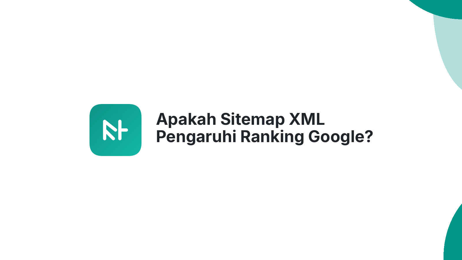 Apakah Sitemap XML Pengaruhi Ranking Google?
