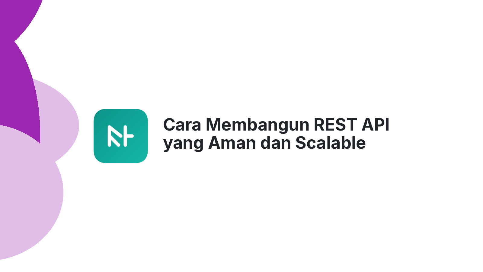 Cara Membangun REST API yang Aman dan Scalable dengan Laravel
