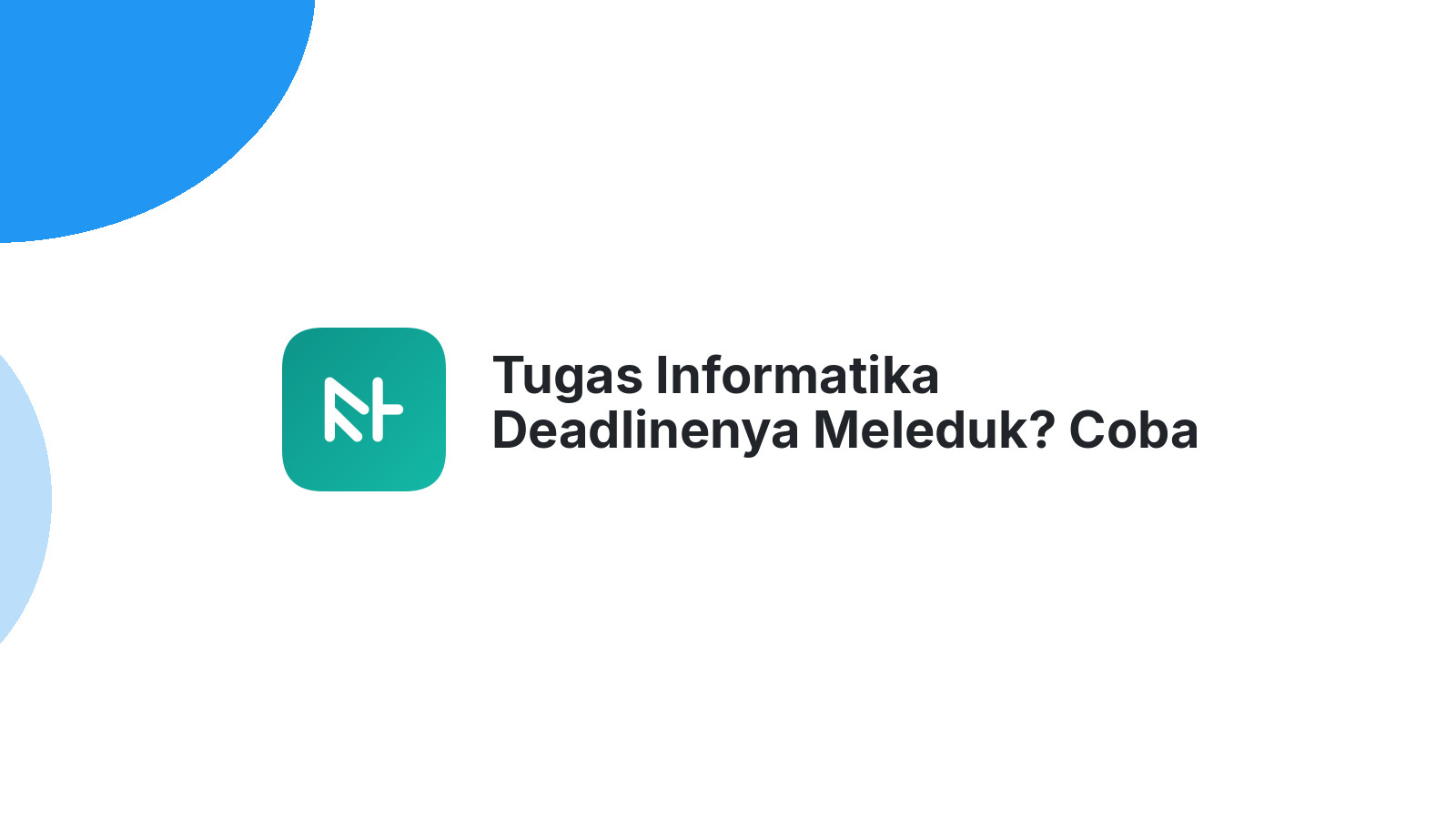 Tugas Informatika Deadlinenya Meleduk? Coba Di Panjang