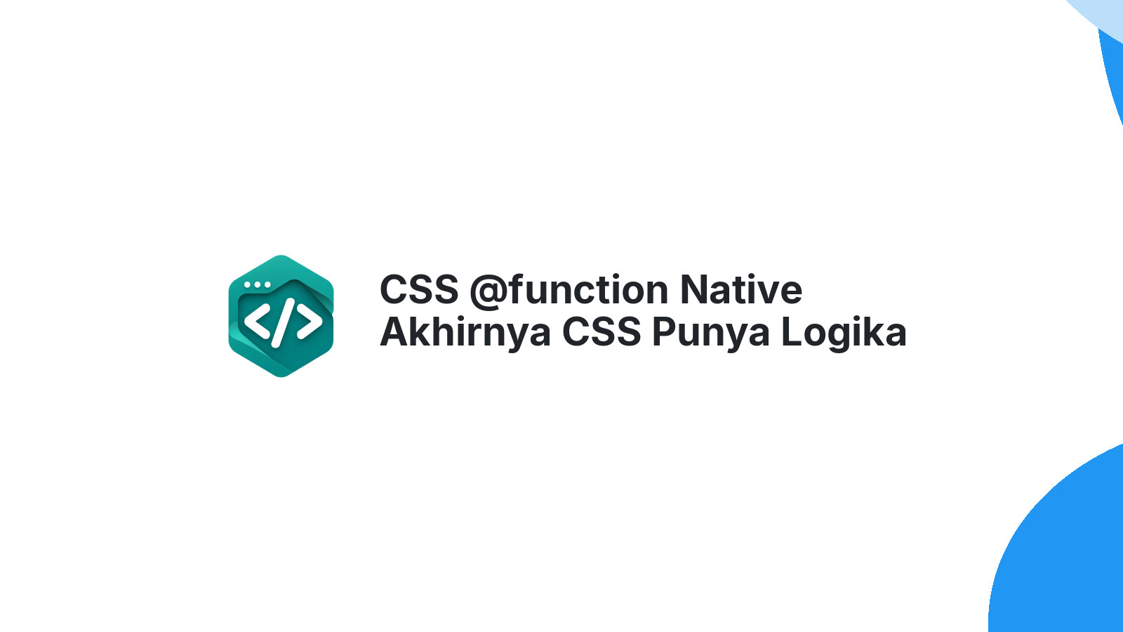 CSS @function Native Akhirnya CSS Punya Logika Sendiri