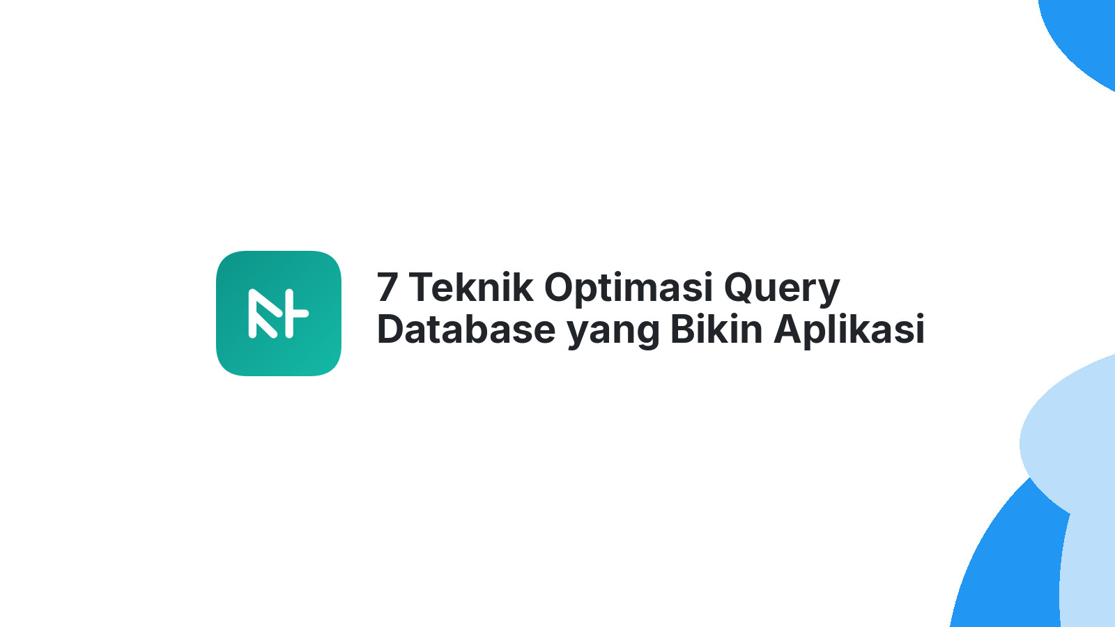 7 Teknik Optimasi Query Database yang Bikin Aplikasi 10x Lebih Cepat