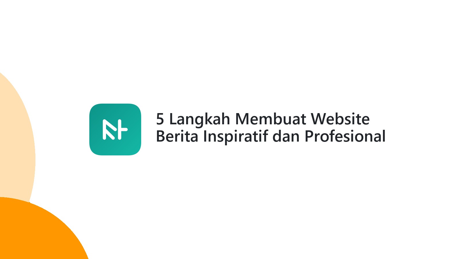 5 Langkah Membuat Website Berita Inspiratif dan Profesional