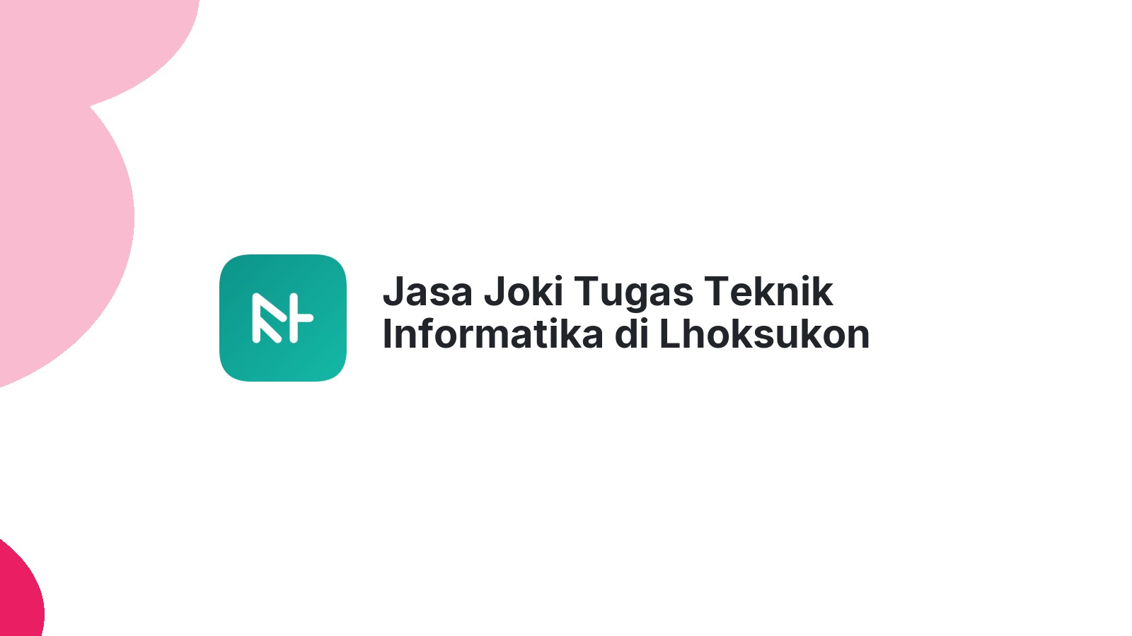 Jasa Joki Tugas Teknik Informatika di Lhoksukon