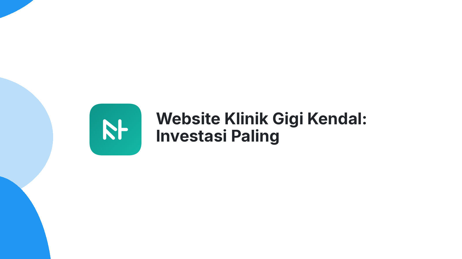 Website Klinik Gigi Kendal: Investasi Paling Menguntungkan
