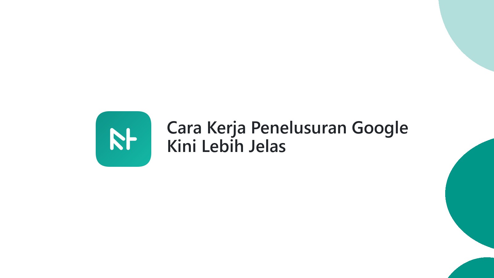 Cara Kerja Penelusuran Google Kini Lebih Jelas