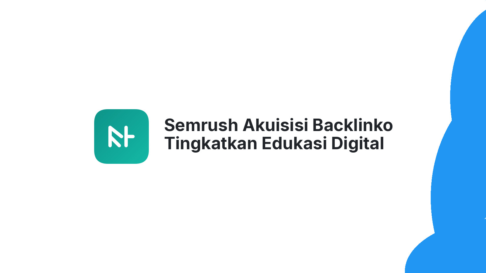 Semrush Akuisisi Backlinko Tingkatkan Edukasi Digital Marketing